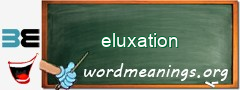 WordMeaning blackboard for eluxation